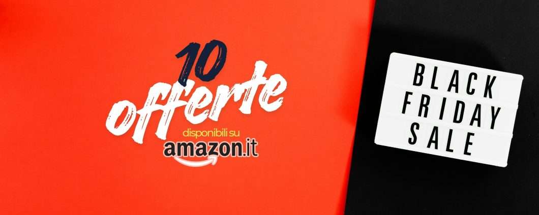 10 offerte Amazon da non perdere all'anticipo Black Friday: vere bombe