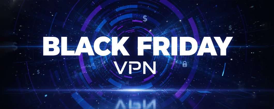 Black Friday e VPN: l'occasione migliore dell'anno