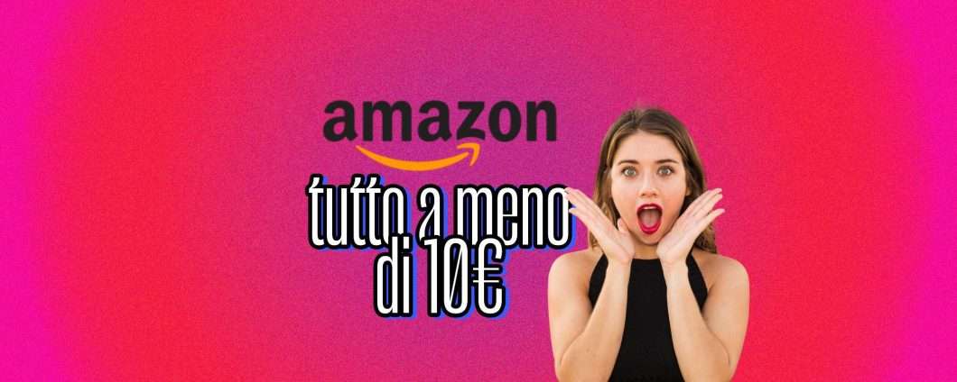 Tutti i prodotti essenziali sotto i 10€ in offerta oggi su Amazon