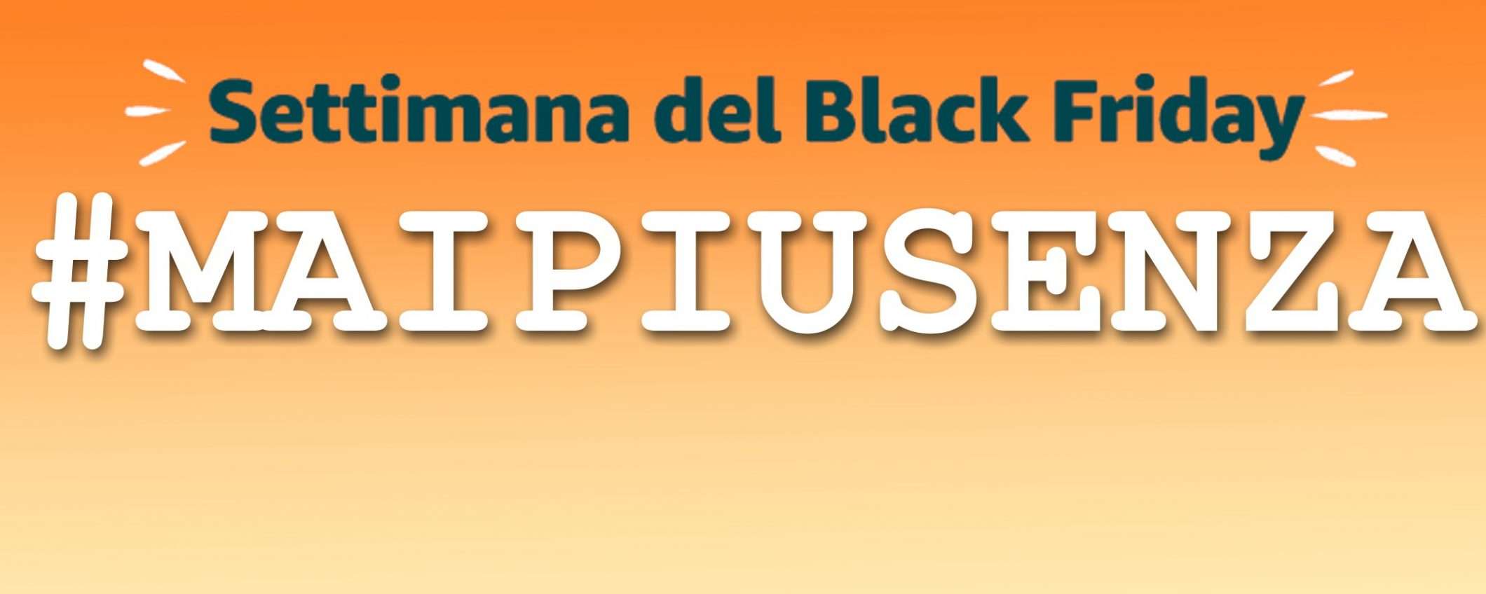 #maipiusenza, gli imperdibili del Black Friday