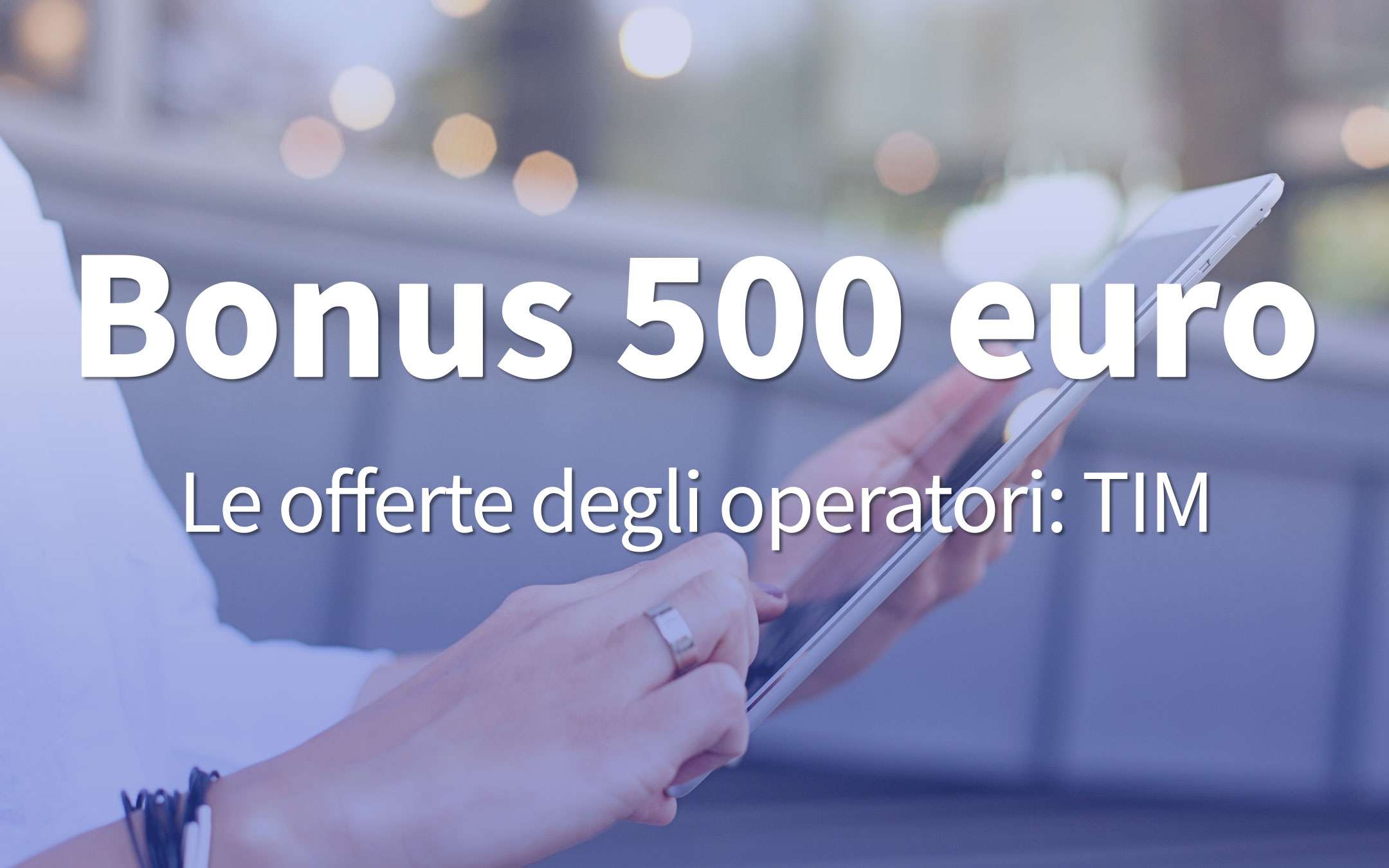 Bonus 500 euros: the TIM SUPER Voucher Fiber offer Bonus 500 euros: the TIM SUPER Voucher Fiber offer