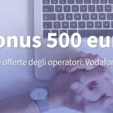 Bonus 500 euro: l'offerta proposta da Vodafone