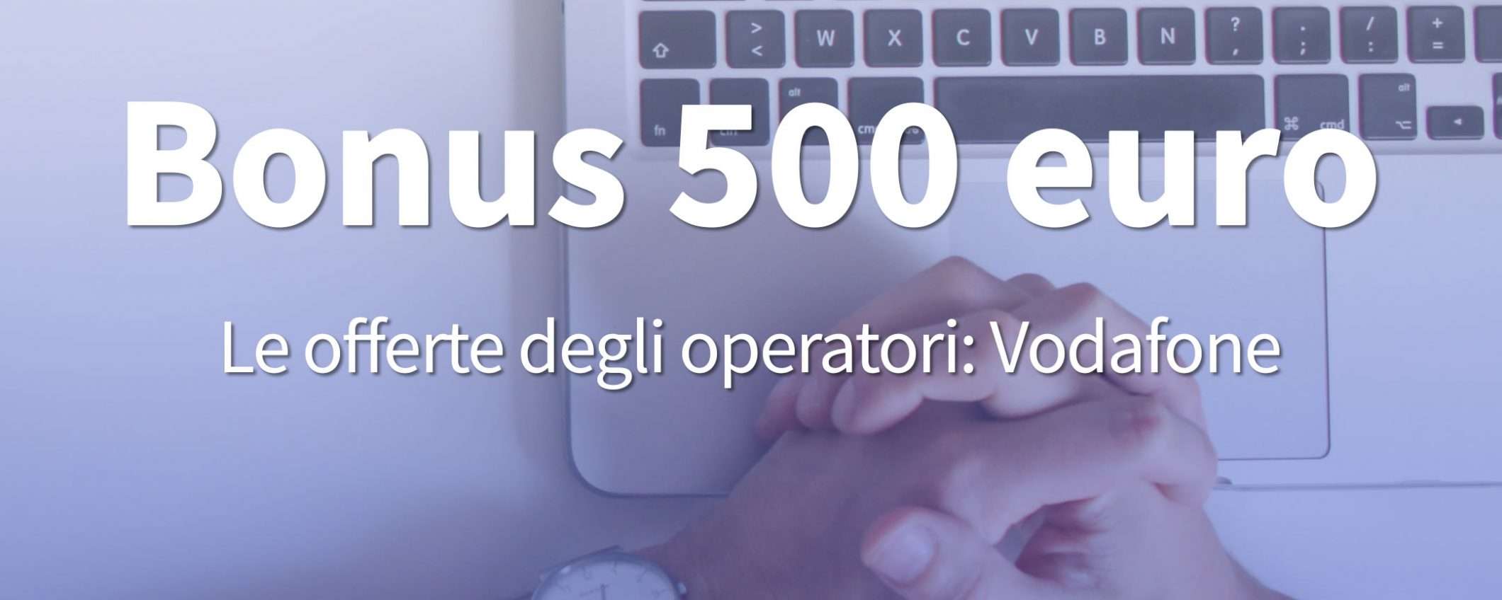 Bonus 500 euro: l'offerta proposta da Vodafone