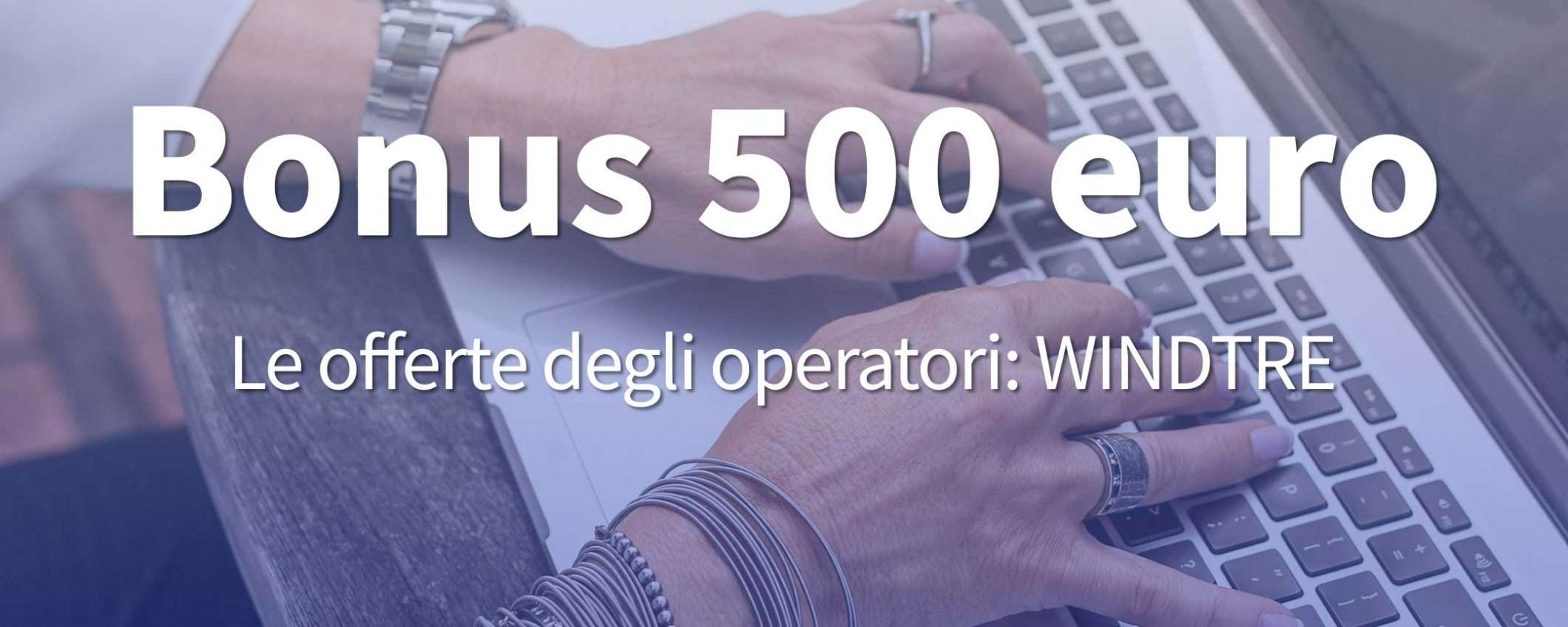 Bonus 500 euro: l'offerta WINDTRE Super Fibra