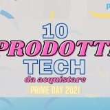Prime Day 2021: 10 prodotti tech da comprare