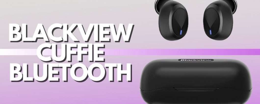 Blackview AirBuds 1: le cuffie true wireless DEFINITIVE