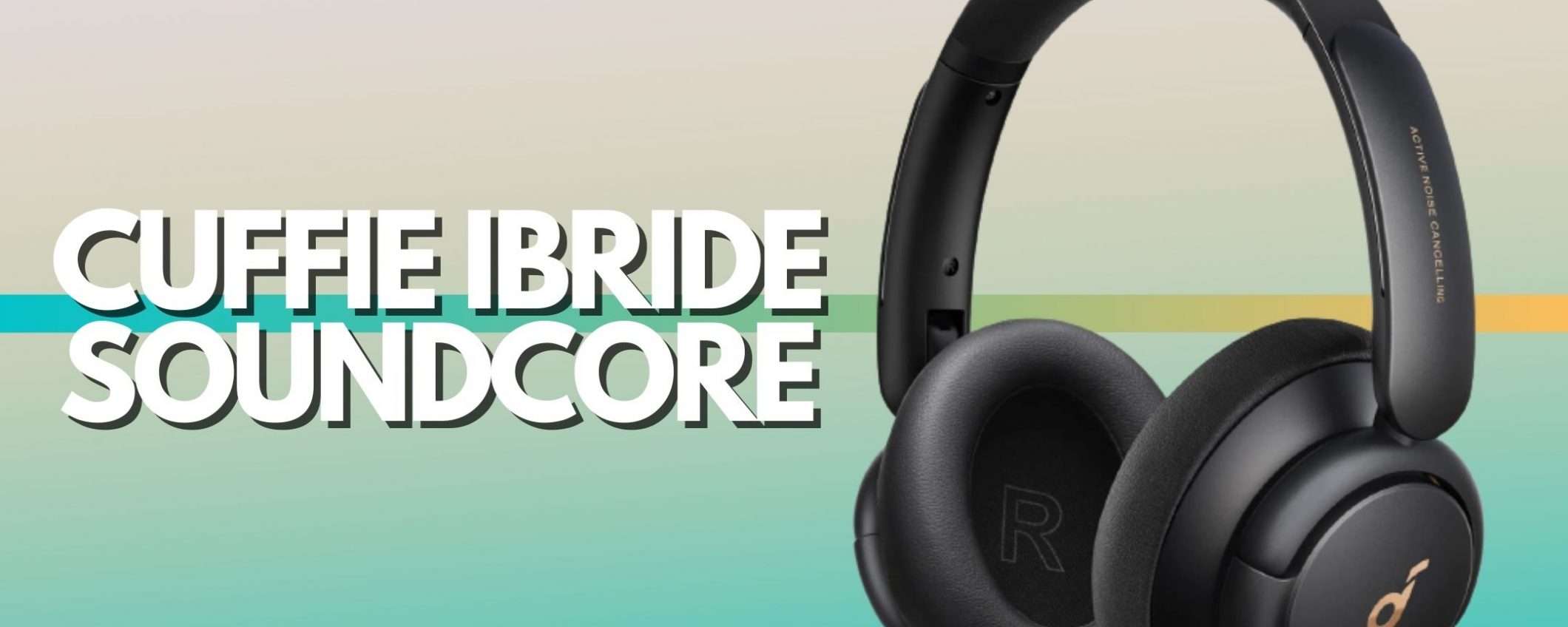 Cuffie ibride firmate Soundcore con coupon di 20€