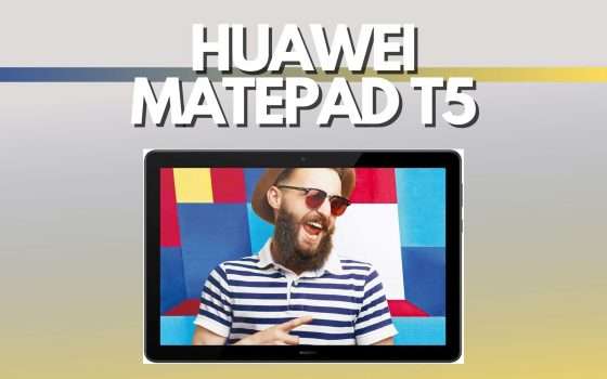 Huawei MediaPad T5: il tablet che cercavi (-41%)