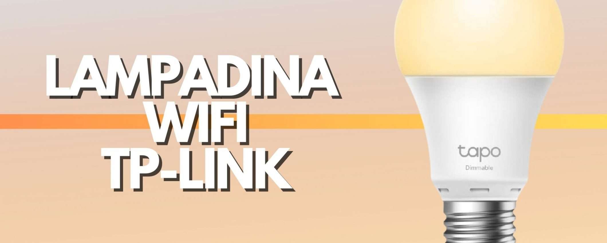 Lampadina WiFi TP LINK a meno di 10€: occasione da non perdere