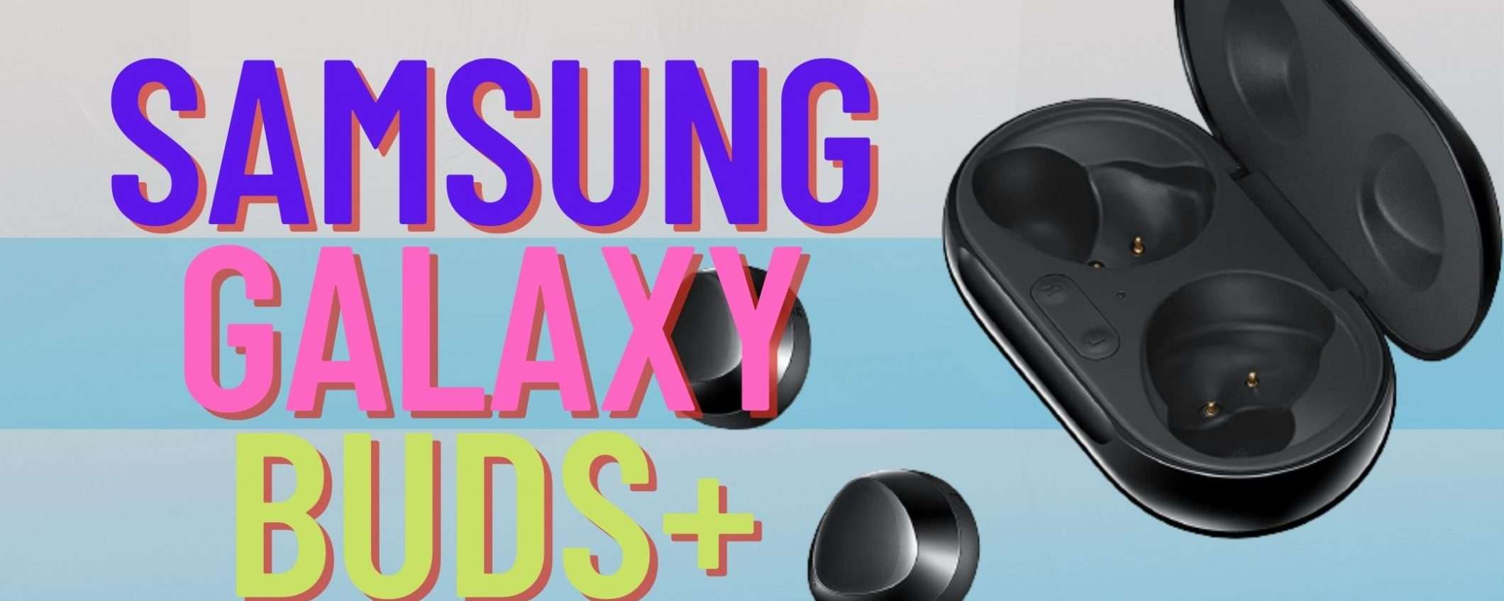 Samsung Galaxy Buds+ sono le padrone del Prime DAY (-70€)