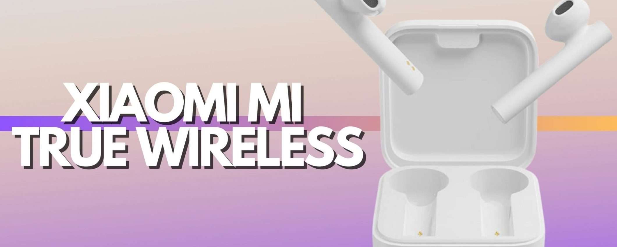 Xiaomi Mi True Wireless: poco più di 20€ per le cuffie BOMBA