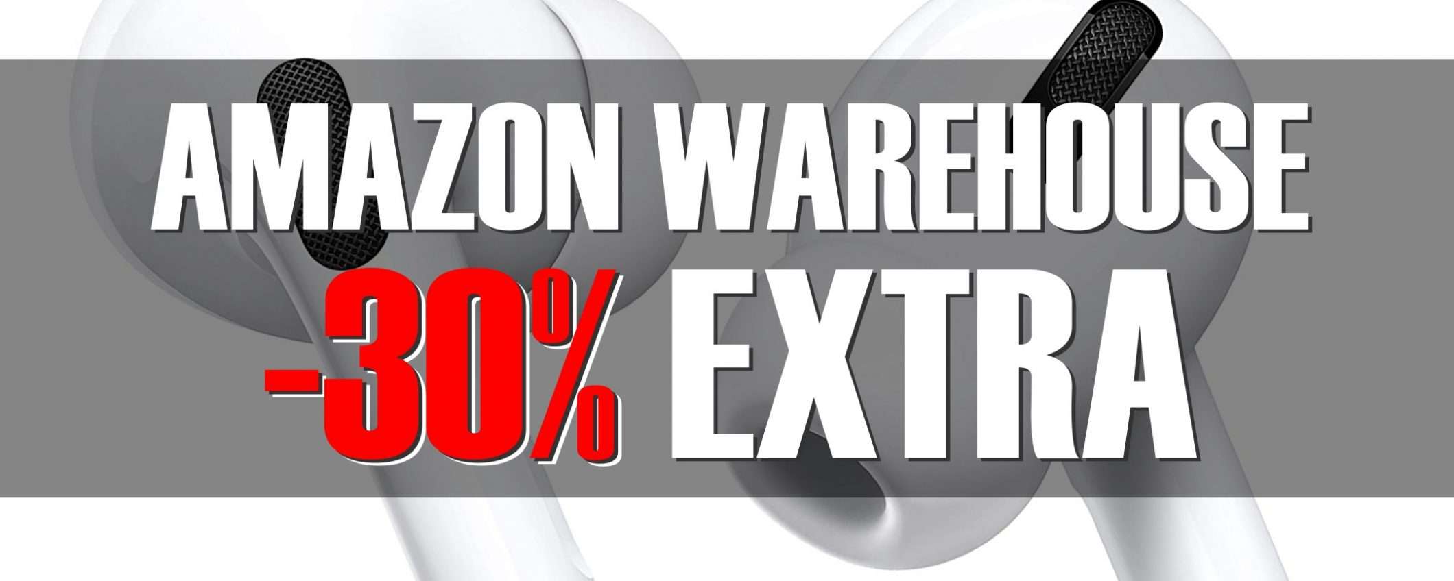 Amazon Warehouse, -30% da urlo: come approfittarne