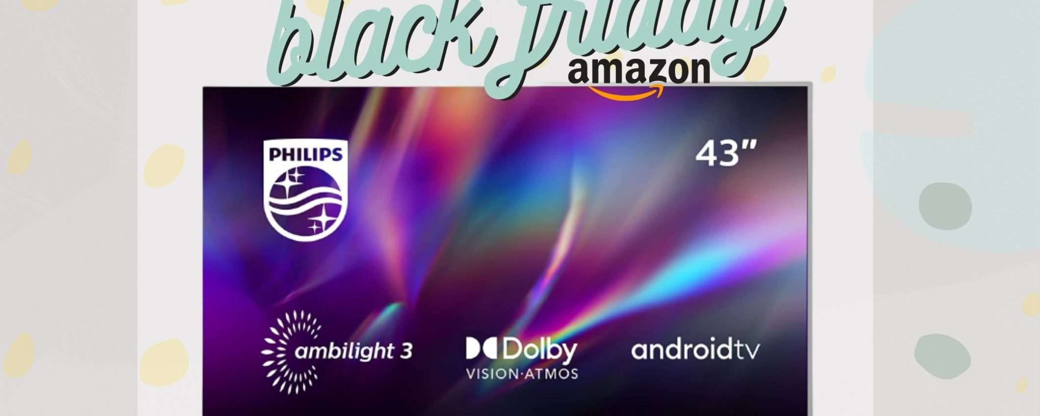 Smart Tv Philips: 43 pollici di pure LIBIDINE (-200€)