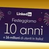 10 anni di LinkedIn Italia: siamo in 16 milioni
