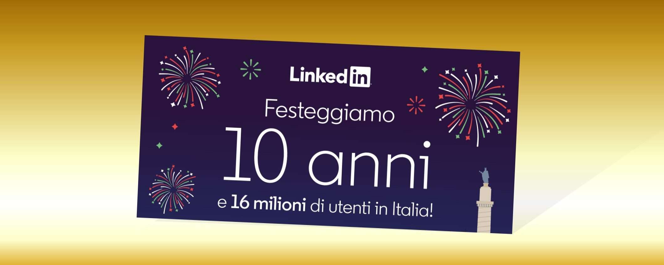 10 anni di LinkedIn Italia: siamo in 16 milioni