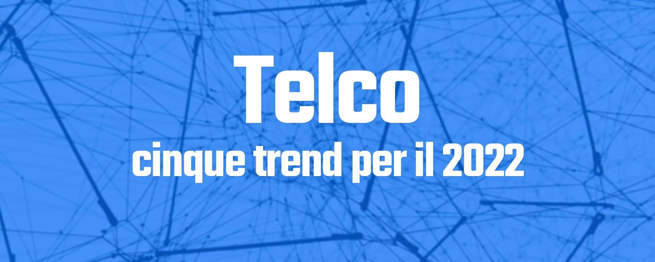 Telco: una previsione sui trend per il 2022