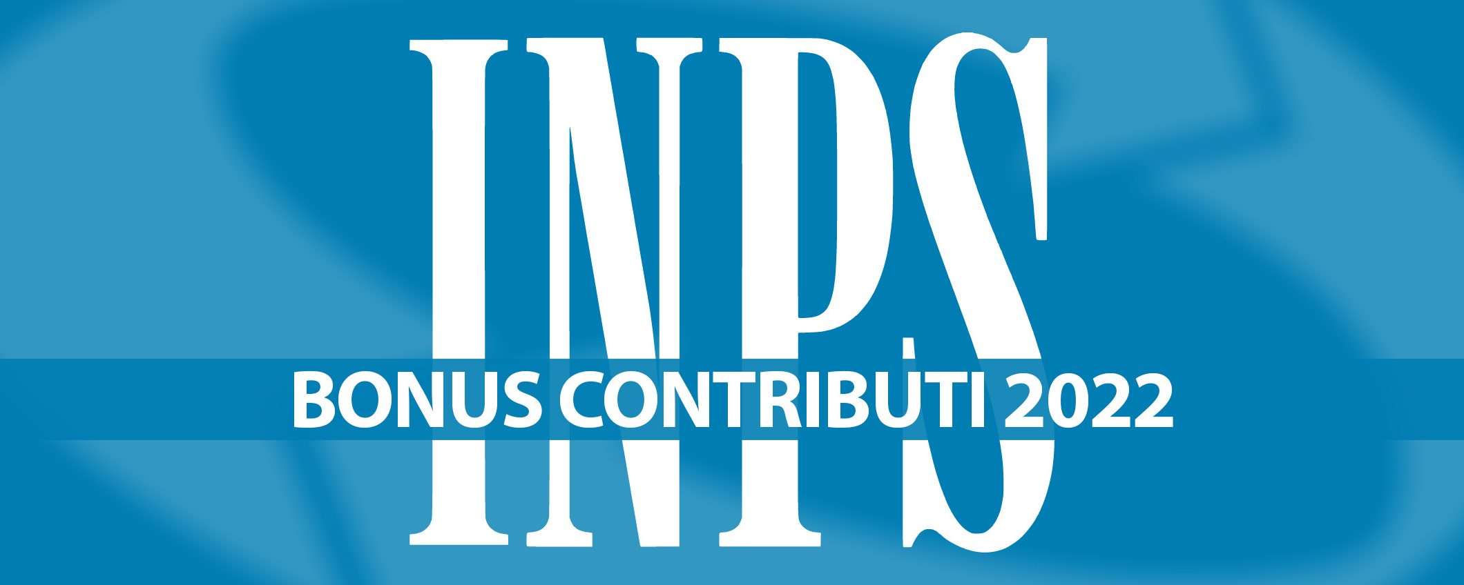 INPS, Bonus Contributi 2022: a chi spetta
