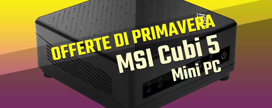 MSI Cubi 5: SCONTO ENORME sul Mini PC (-270€)