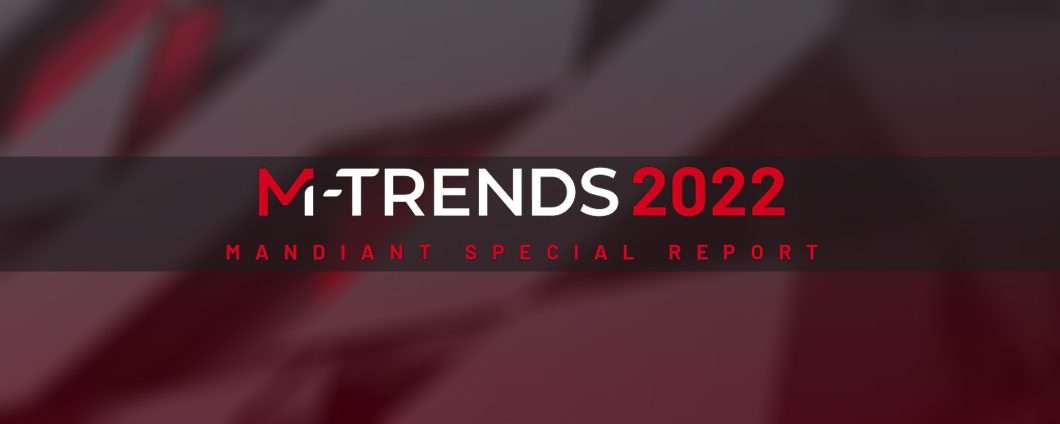 M-Trends 2022: l'evoluzione delle minacce informatiche