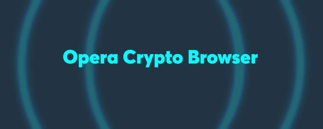 Opera Crypto Browser arriva su iPhone e iPad