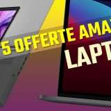 Laptop in offerta: la Top 5 di oggi su Amazon
