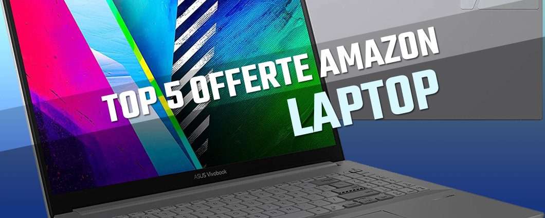 Laptop in offerta: la Top 5 su Amazon (10 maggio)