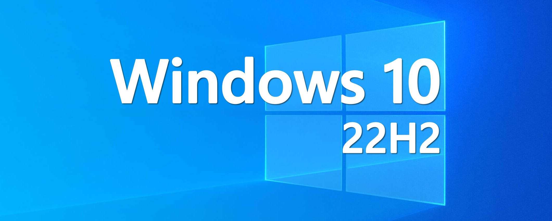 Windows 10 22H2: al via la distribuzione su larga scala