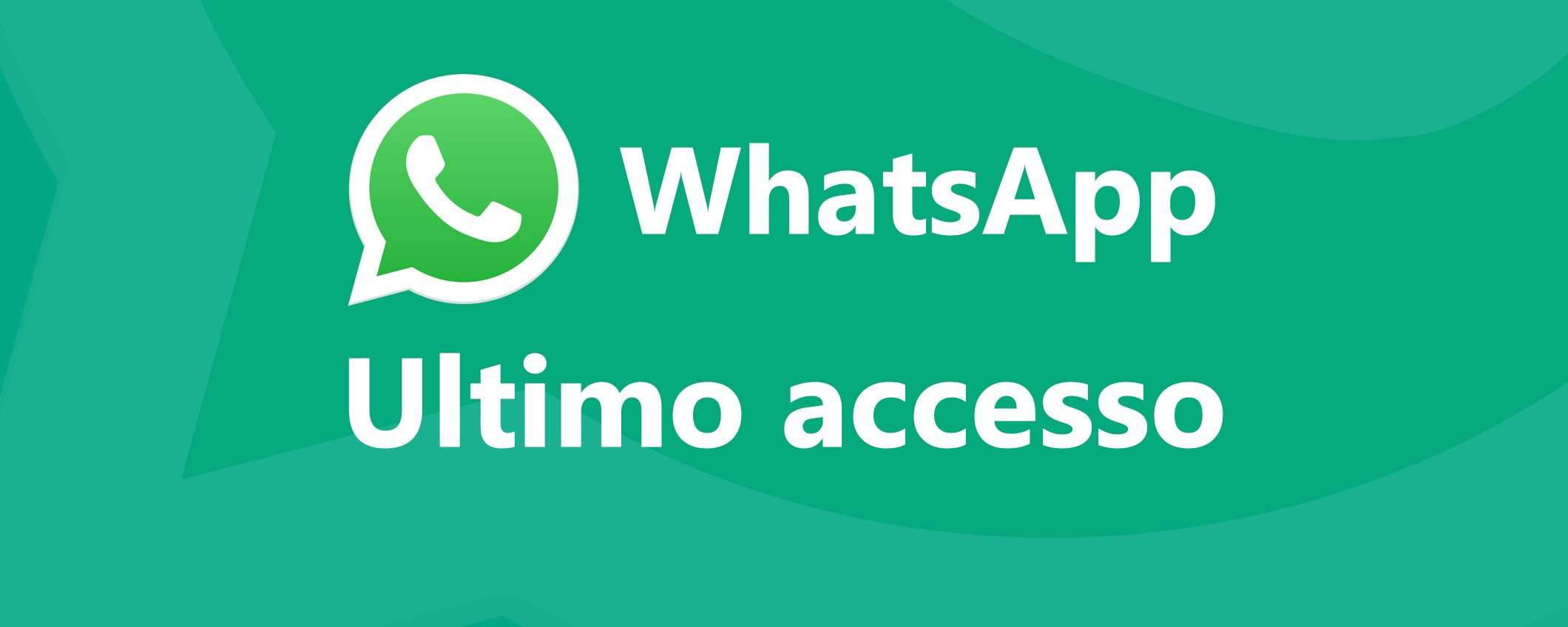WhatsApp: novità importante per l'ultimo accesso