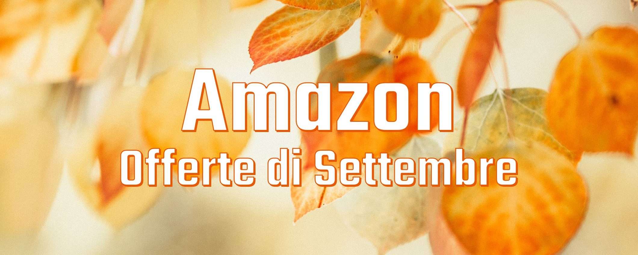 Offerte di Settembre Amazon: gli affari da non perdere oggi