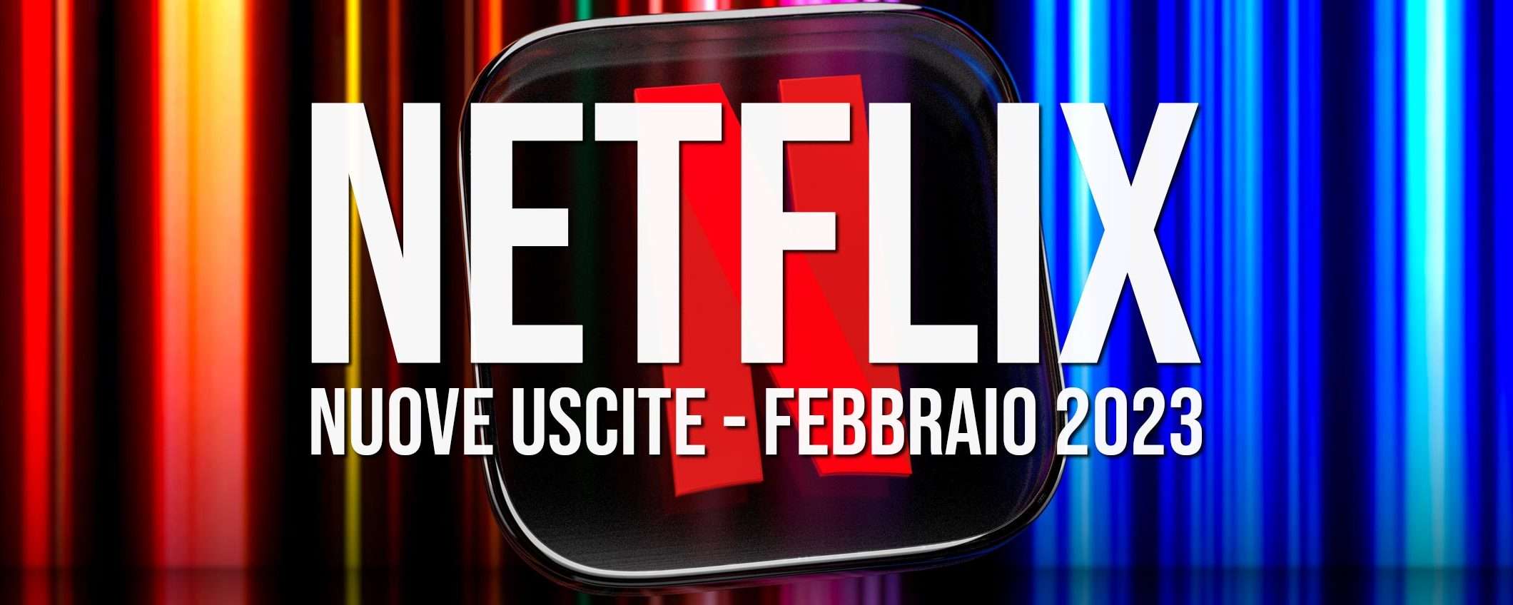 Netflix: le nuove uscite di febbraio 2023