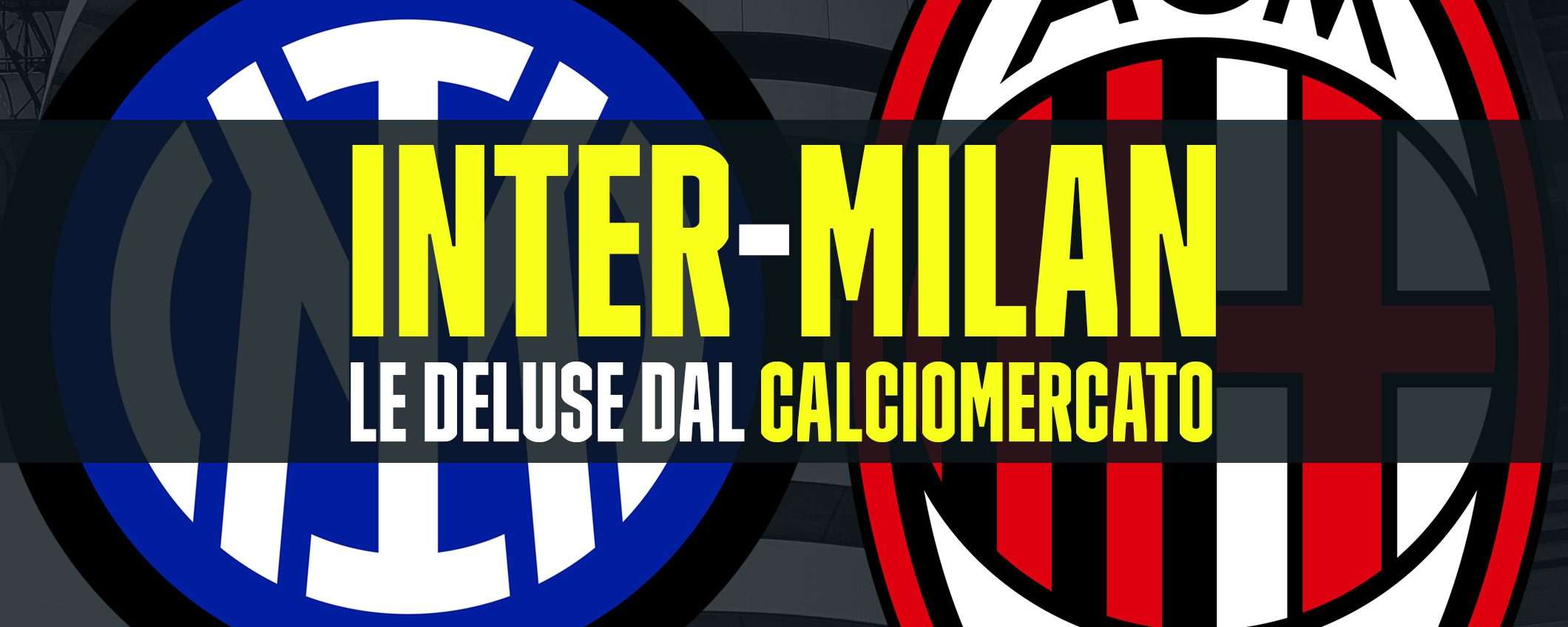 Inter-Milan: derby tra le deluse dal calciomercato