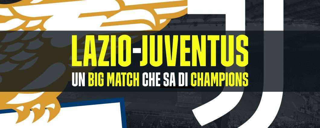 Lazio-Juventus: un big match che sa di Champions