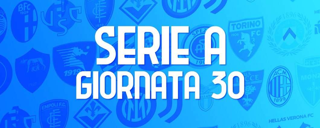 Serie A, giornata 30: le partite (orari e streaming)