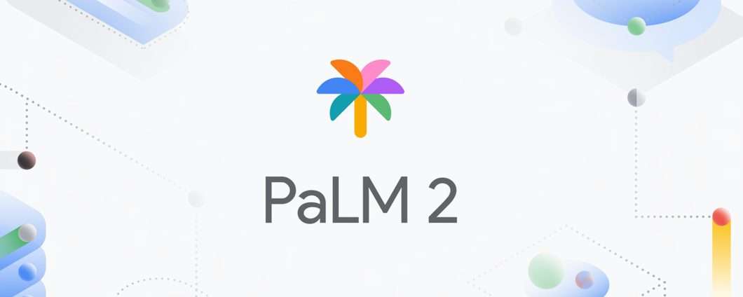 I/O 2023: Google presenta ufficialmente PaLM 2