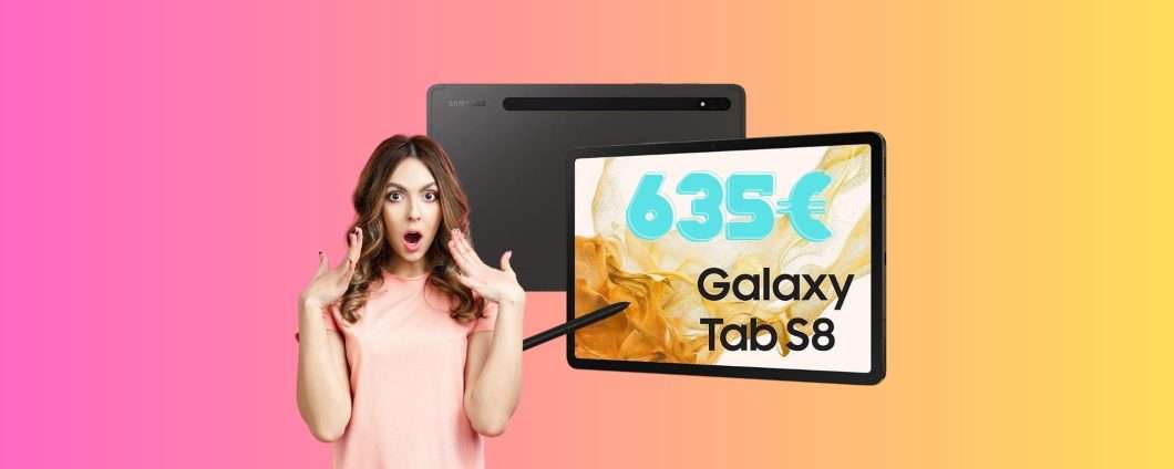 Samsung Galaxy Tab S8 da SOGNO a soli 635€ su Amazon