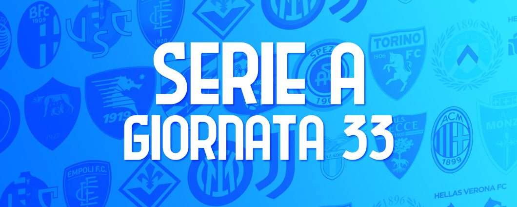 Serie A, giornata 33: le partite (orari e streaming)
