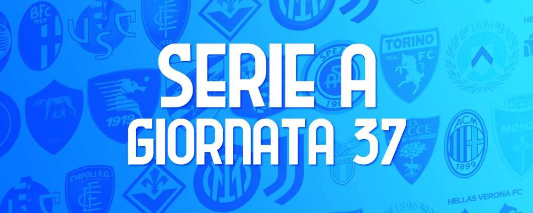 Serie A, giornata 37: le partite (orari e streaming)