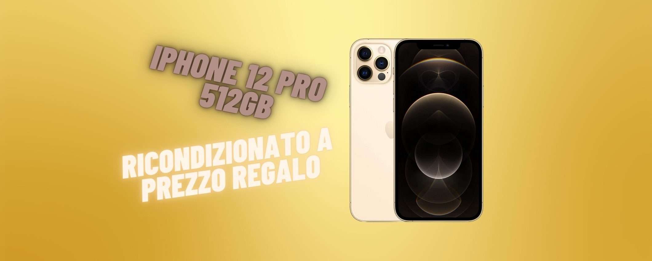 iPhone 12 Pro 512GB: ricondizionato Amazon a prezzo SHOCK