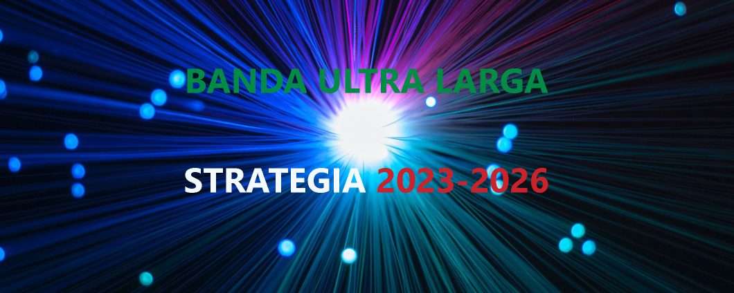 Banda Ultra Larga: nuova Strategia Nazionale 2023-2026
