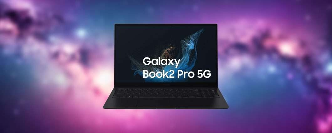 Galaxy Book2 Pro: il potentissimo notebook 5G quasi a metà prezzo (-42%)