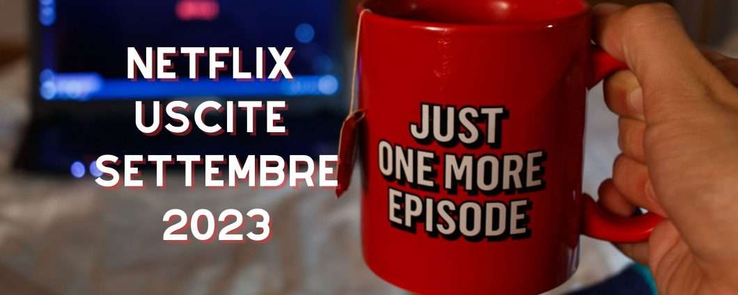 Netflix: serie TV e film in uscita a settembre 2023