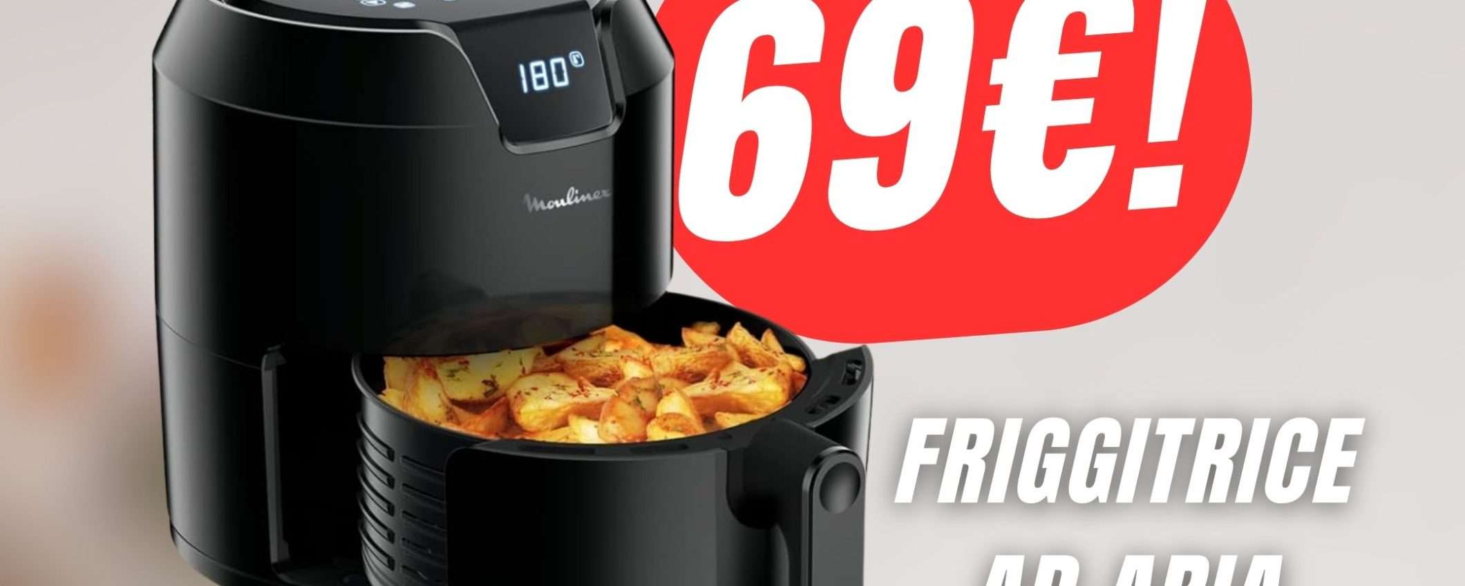FAI PRESTO: la Friggitrice ad Aria Moulinex sta andando a ruba!
