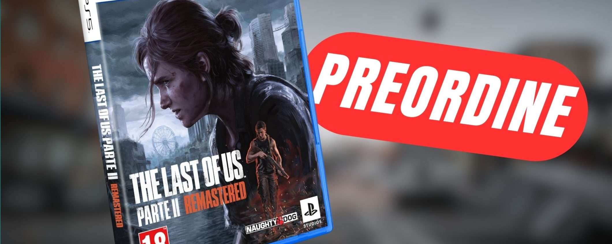 The Last of Us Parte II Remastered è già preordinabile su Amazon!