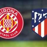 Girona-Atletico Madrid: dove vederla in diretta streaming