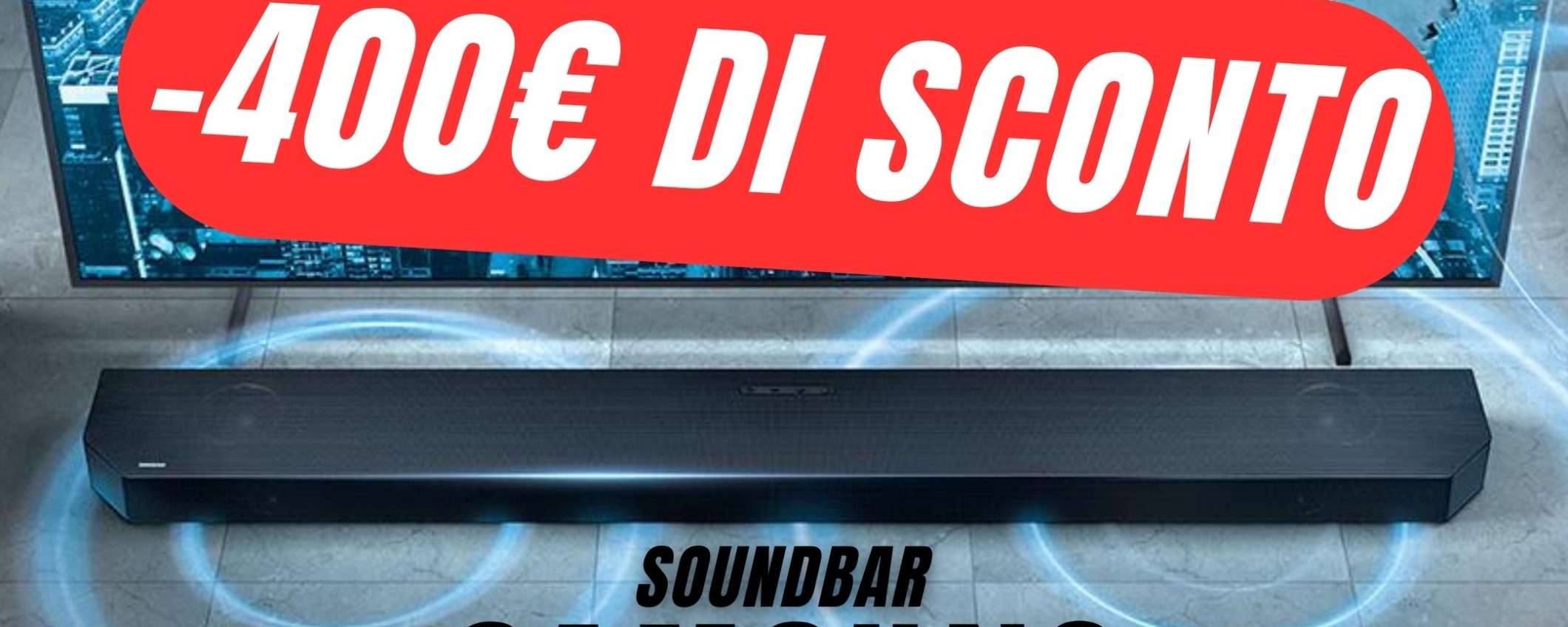 SCONTO FOLLE DA -400€ per la Soundbar Samsung!