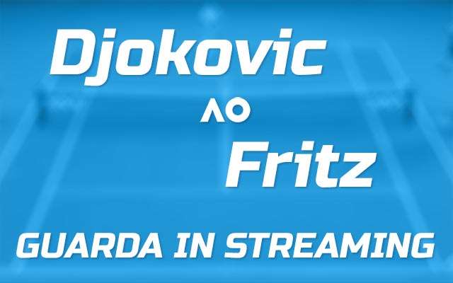 Djokovic-Fritz (Australian Open, quarti di finale): guarda la partita in streaming
