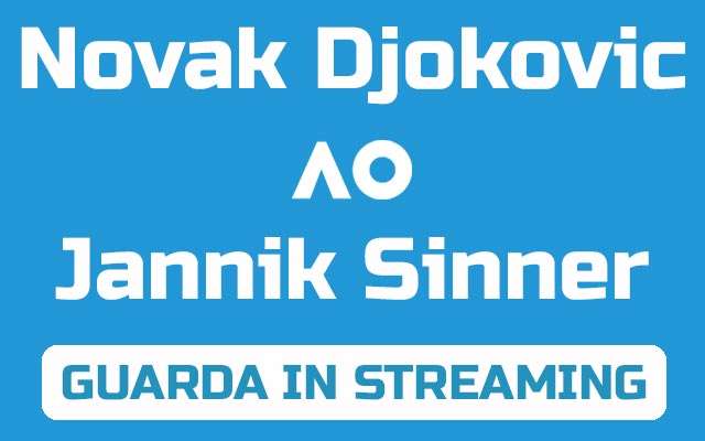 Djokovic-Sinner agli Australian Open: guarda la partita in streaming