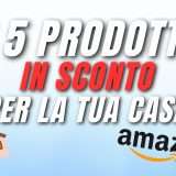 5 Prodotti SCONTATI che non possono mancare nella Tua Casa!