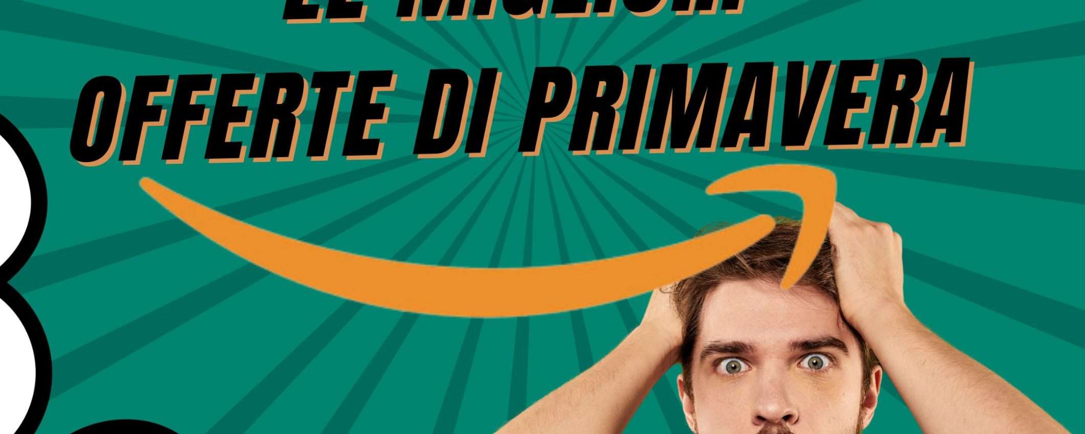Offerte di Primavera: i migliori 10 AFFARI di oggi su Amazon