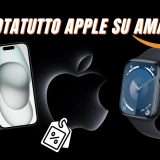 AMAZON IMPAZZISCE: un sacco di SCONTI su APPLE! (scopriamo i migliori)